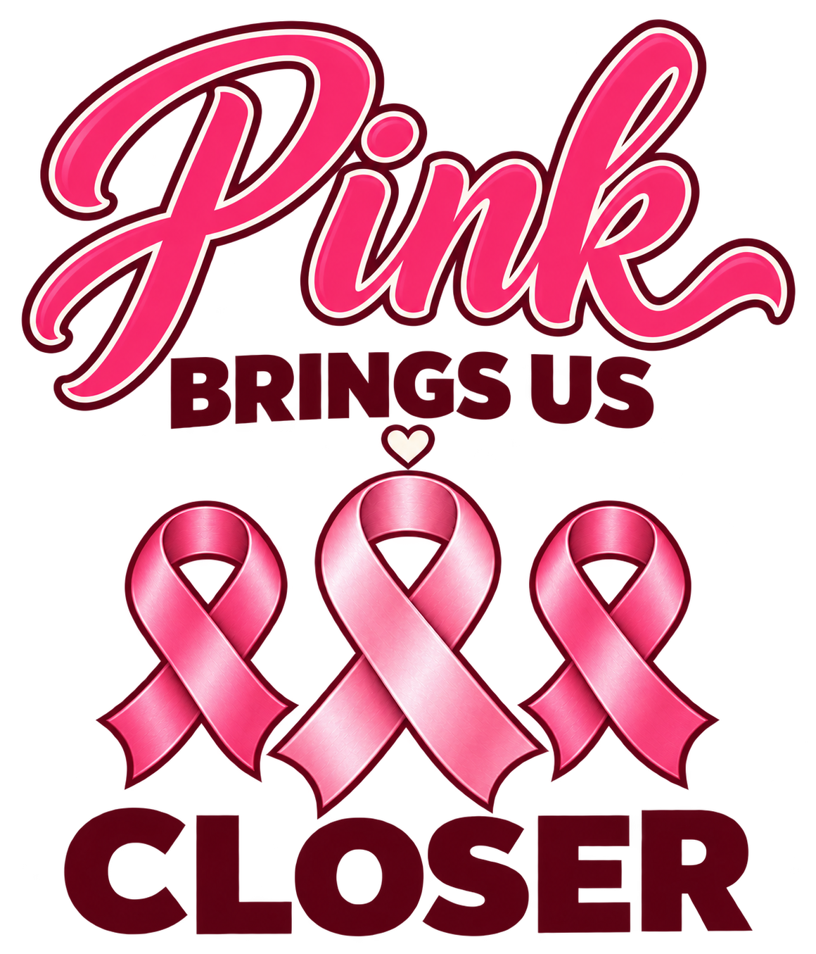 Pink Brings Us Closer pink-ribbon DTF transfer design artwork