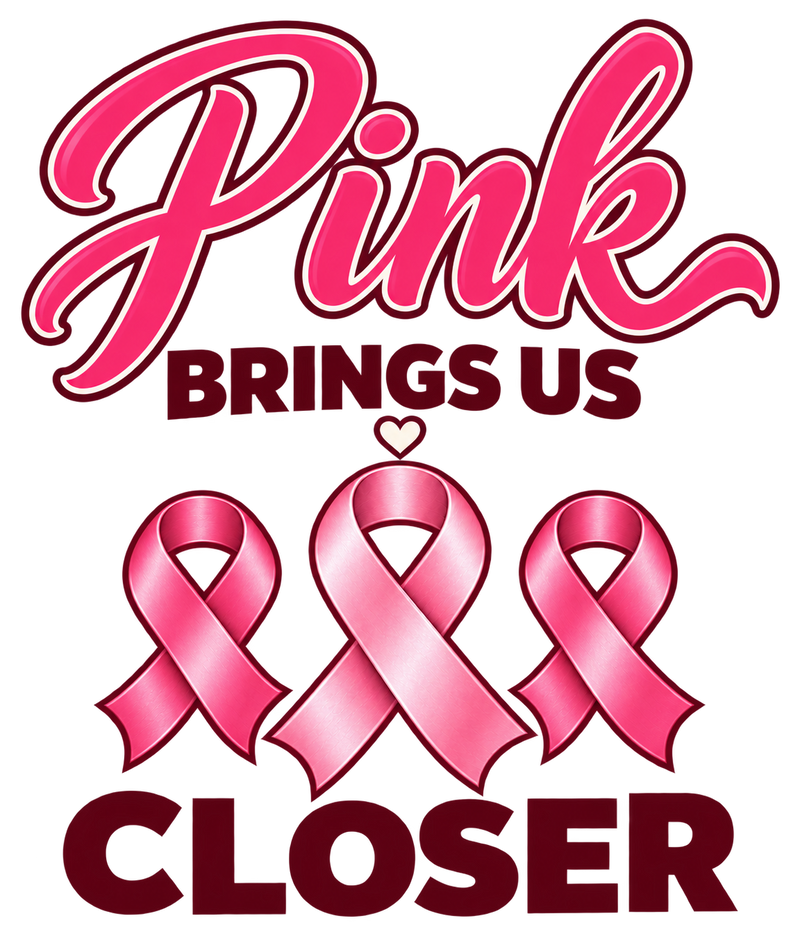 Pink Brings Us Closer — DTF Transfer
