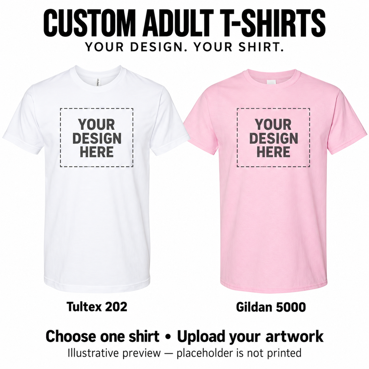 Custom adult T-shirt options: white Tultex 202 and light pink Gildan 5000, with illustrative Your Design Here placeholders. Choose one shirt and upload your own artwork.